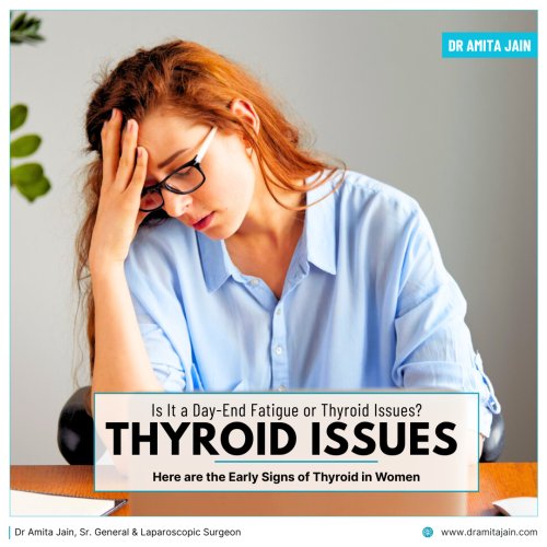 Is It Day-End Fatigue or Thyroid Issues? Dr Amita Jain, who is a leading General and Laparoscopic Surgeon for Thyroid Surgery,  shares the Early Signs of Thyroid in Women