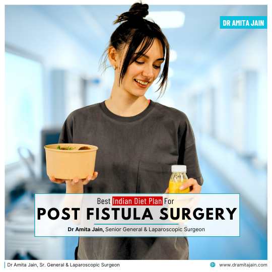 Best Indian Diet Plan After Fistula Surgery by Dr Amita Jain Senior General Laparoscopic Surgeon