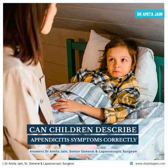 Can Children Describe Appendicitis Symptoms Correctly answers Dr Amita Jain Sr. General Surgeon