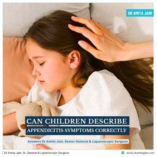Can Children Describe Appendicitis Symptoms Correctly answers Dr Amita Jain Sr. General Surgeon