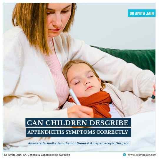 Can Children Describe Appendicitis Symptoms Correctly answers Dr Amita Jain Sr. General Surgeon