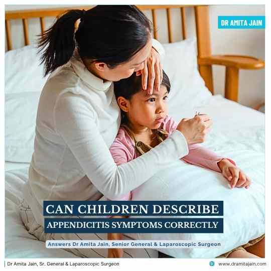 Can Children Describe Appendicitis Symptoms Correctly answers Dr Amita Jain Sr. General Surgeon