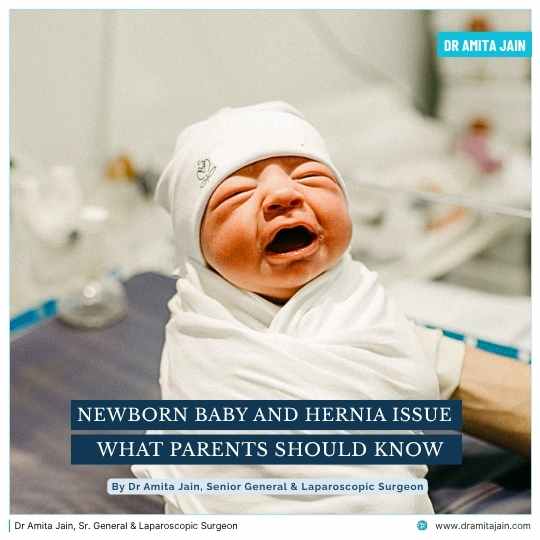 New born baby and hernia issue treatment Dr Amita Jain Sr General Surgeon