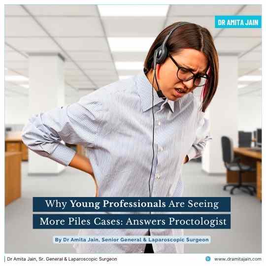 Young Professionals suffering more Piles Cases answers Dr Amita Jain