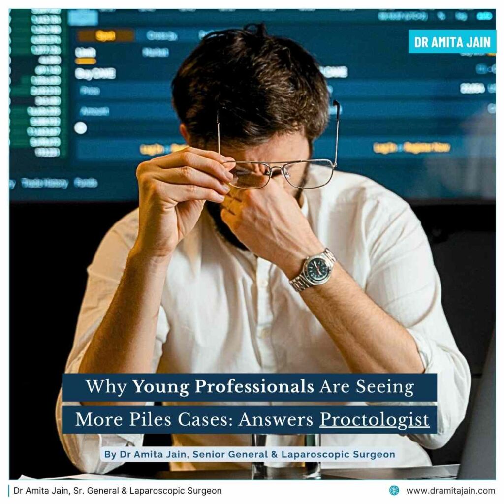 Young Professionals suffering more Piles Cases answers Dr Amita Jain