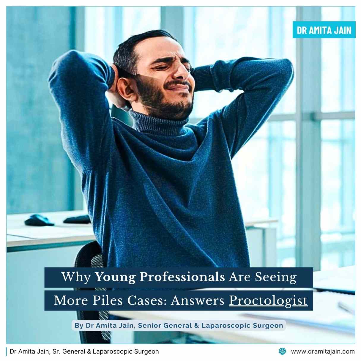 Young Professionals suffering more Piles Cases answers Dr Amita Jain