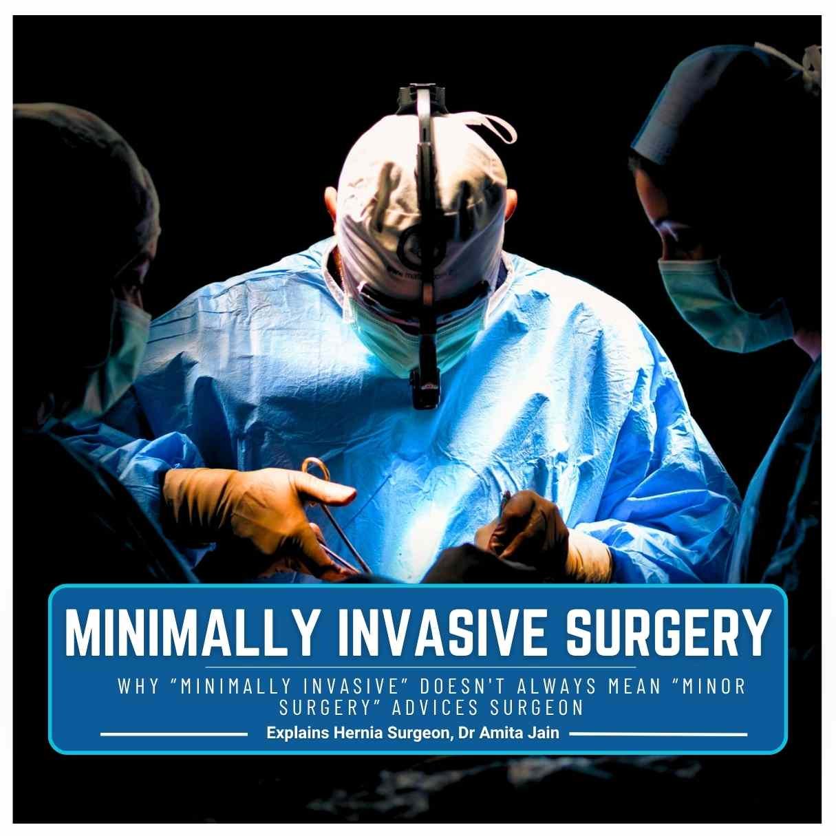Why “Minimally Invasive” Doesn't Always Mean “Minor Surgery”